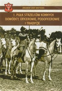 Bild von 1 Pułk Strzelców Konnych Dowódcy, oficerowie, podoficerowie i tradycje