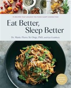 Bild von Eat Better Sleep Better 75 Recipes and A 28-Day Meal Plan That Unlock the Food-Sleep Connection