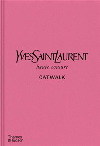 Obrazek Yves Saint Laurent Catwalk The Complete Haute Couture Collections 1962-2002