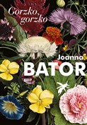 Gorzko, go... - Joanna Bator - buch auf polnisch 