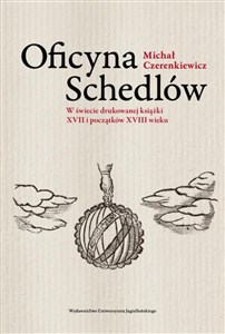 Obrazek Oficyna Schedlów W świecie drukowanej książki XVII i początków XVIII wieku