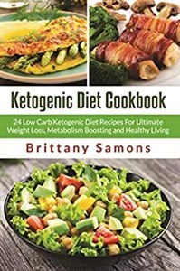 Bild von Ketogenic Diet Cookbook 24 Low Carb Ketogenic Diet Recipes For Ultimate Weight Loss, Metabolism Boosting and Healthy Living