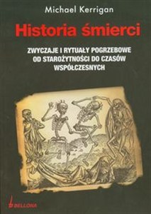 Bild von Historia śmierci Zwyczaje i rytuały pogrzebowe od starozytności do czasów współczesnych.