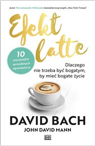 Obrazek Efekt latte Dlaczego nie trzeba być bogatym, by mieć bogate życie