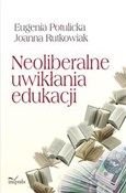 Neoliberal... - Eugenia Potulicka, Joanna Rutkowiak -  Książka z wysyłką do Niemiec 