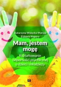 Obrazek Mam, jestem, mogę Kształtowanie odporności psychicznej u dzieci i młodzieży