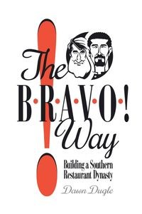 Bild von The Bravo! Way Building a Southern Restaurant Dynasty