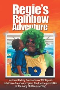 Obrazek Regie's Rainbow Adventure® National Kidney Foundation of Michigan's nutrition education program for disease prevention in the early childcare setting