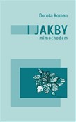 I jakby mi... - Dorota Koman -  Książka z wysyłką do Niemiec 