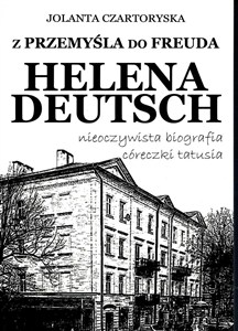 Obrazek Z Przemyśla do Freuda. Helena Deutsch nieoczywista biografia córeczki tatusia