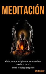 Bild von Meditación Guía para principiantes para meditar y reducir estrés (Reducir el estrés y la depresión)