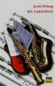 My saksofo... - Jacek Delong -  Książka z wysyłką do Niemiec 