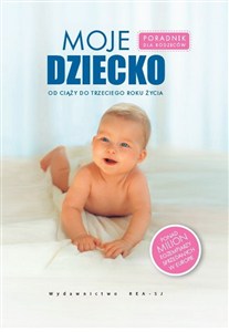 Bild von Moje dziecko Poradnik dla rodziców, od ciąży do trzeciego roku życia