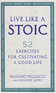Obrazek Live Like A Stoic 52 Exercises for Cultivating a Good Life