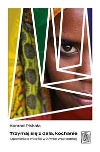 Bild von Trzymaj się z dala, kochanie. Opowieść o miłości w Afryce Wschodniej
