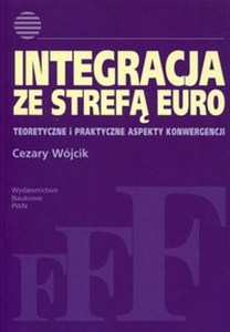Bild von Integracja ze strefą euro Teoretyczne i praktyczne aspekty konwergencji