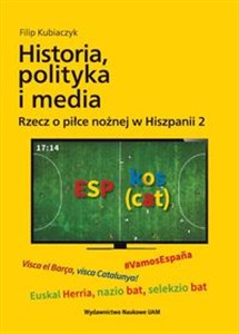 Bild von Historia, polityka i media. Rzecz o piłce nożnej w Hiszpanii 2