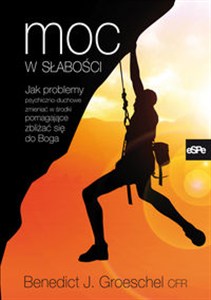 Bild von Moc w słabości Jak problemy psychiczno-duchowe zmieniać w środki pomagające zbliżyć się do Boga