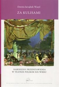 Obrazek Za kulisami Narodziny przedstawienia w teatrze polskim XIX wieku