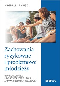 Bild von Zachowania ryzykowne i problemowe młodzieży Uwarunkowania psychospołeczne i rola aktywności wolnoczasowej