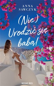 Obrazek (Nie) Urodzić się babą!