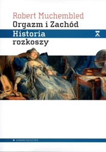 Bild von Orgazm i Zachód Historia rozkoszy od XVI wieku do dziś