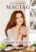 Smak miłoś... - Agnieszka Maciąg -  Książka z wysyłką do Niemiec 