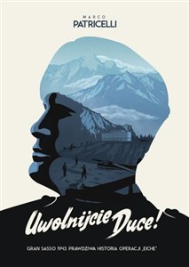 Obrazek Uwolnijcie Duce! Gran Sasso, 1943: prawdziwa historia Operacji "Eiche"