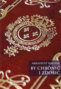 Bild von By chronić i zdobić O oprawach, superekslibrisach i ekslibrisach w Bibliotece Polskiej w Paryżu