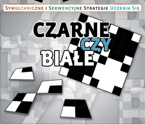 Obrazek Czarne czy białe Symultaniczne i sekwencyjne strategie uczenia się