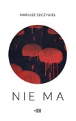 Polska książka : Nie Ma - Mariusz Szczygieł