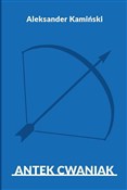 Antek Cwan... - Aleksander Kamiński -  Książka z wysyłką do Niemiec 