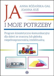 Obrazek Ja i moje potrzeby Program kinestetyczno-komunikacyjny dla dzieci ze znaczną lub głęboką niepełnosprawnością intelektualną