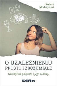 Bild von O uzależnieniu prosto i zrozumiale Niezbędnik pacjenta i jego rodziny