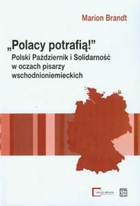 Bild von Polacy potrafią Polski Październik i Solidarność w oczach pisarzy wschodnioniemieckich