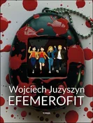 Zobacz : Efemerofit... - Wojciech Juzyszyn