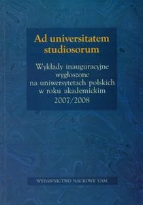 Obrazek Ad Universitatem studiosorum. Wykłady inauguracyjne wygłoszone na uniwersytetach polskich w roku akademickim 2007/2008