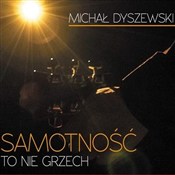 Zobacz : Samotność ... - Michał Dyszewski