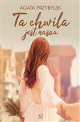 Książka : Ta chwila ... - Agata Przybyłek
