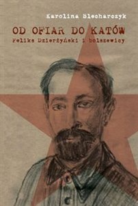 Bild von Od ofiar do katów Feliks Dzierżyński i bolszewicy