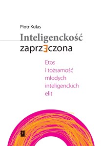 Bild von Inteligenckość zaprzeczona Etos i tożsamość młodych inteligenckich elit