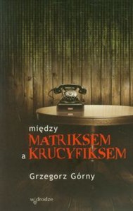 Obrazek Między matriksem a krucyfiksem