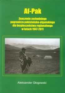 Bild von Af Pak Znaczenie zachodniego pogranicza pakistańsko-afgańskiego dla bezpieczeństwa regionalnego w latach 1947-2011