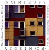 (Po)między... - Mirosława Piaskowska-Majzel -  Książka z wysyłką do Niemiec 