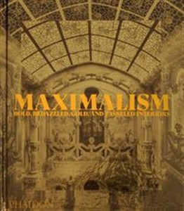 Bild von Maximalism: Excess and Exubera Bold, Bedazzled, Gold, and Tasseled Interiors