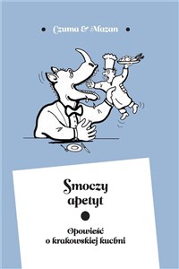 Obrazek Smoczy apetyt Opowieść o krakowskiej kuchni
