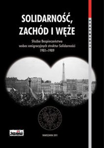 Bild von Solidarność Zachód i węże Służba Bezpieczeństwa wobec emigracyjnych struktur Solidarności 1981–1989