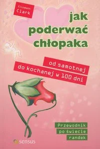 Bild von Jak poderwać chłopaka Od samotnej do kochanej w 100 dni