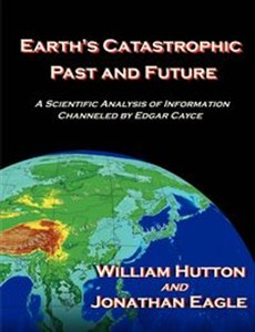 Bild von Earth's Catastrophic Past and Future A Scientific Analysis of Information Channeled by Edgar Cayce