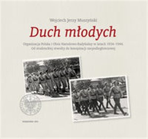Obrazek Duch młodych Organizacja Polska i Obóz Narodowo-Radykalny w latach 1934-1944. Od studenckiej rewolty do konspiracji niepodległościowej